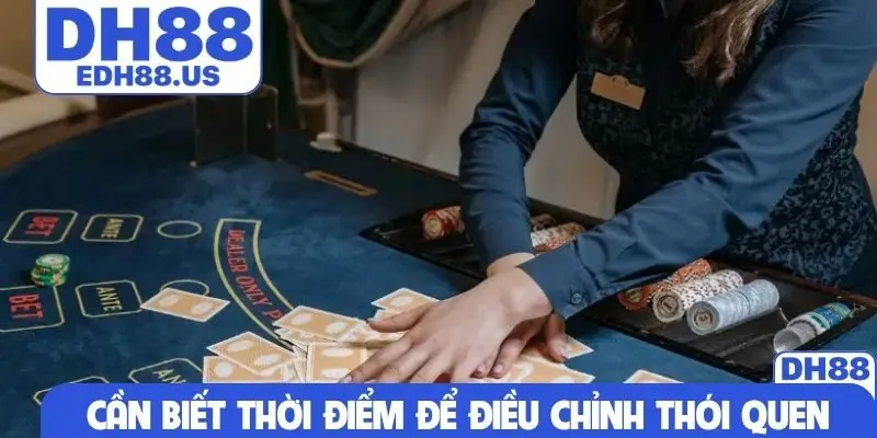 Cần biết thời điểm để điều chỉnh thói quen