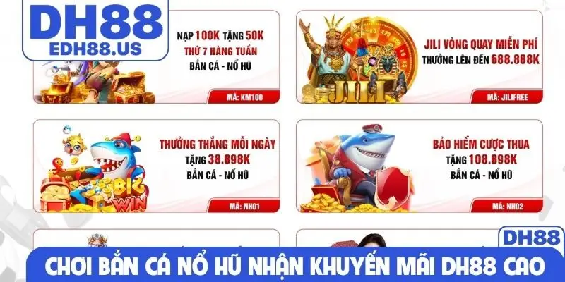 Chơi bắn cá nổ hũ nhận khuyến mãi DH88 cao