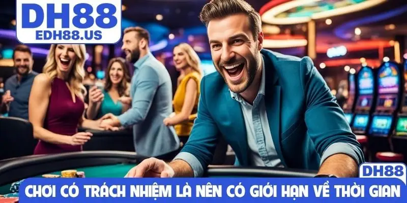 Chơi có trách nhiệm là nên có giới hạn về thời gian