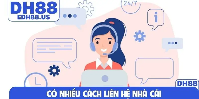 Có nhiều cách liên hệ nhà cái