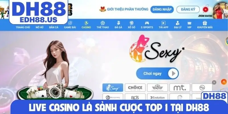 Live casino là sảnh cược TOP 1 tại DH88