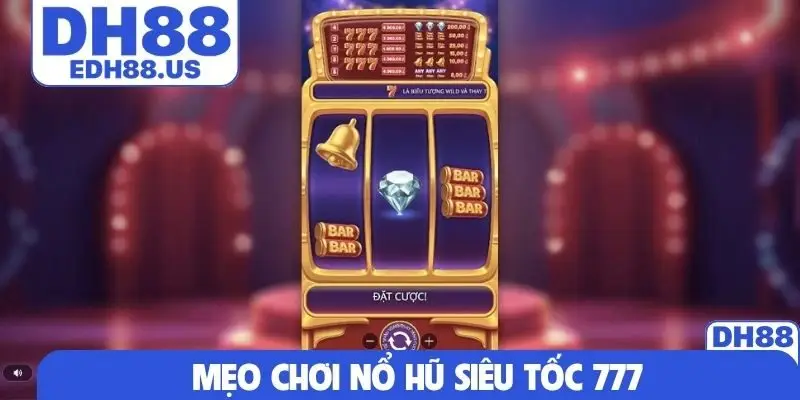 Mẹo chơi nổ hũ siêu tốc 777