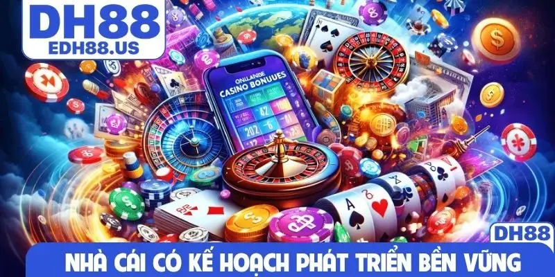 Nhà cái có kế hoạch phát triển bền vững