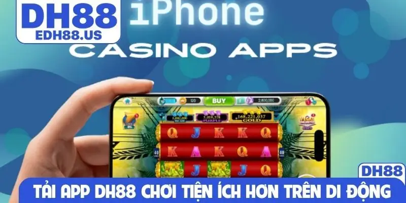 Tải app DH88 chơi tiện ích hơn trên di động
