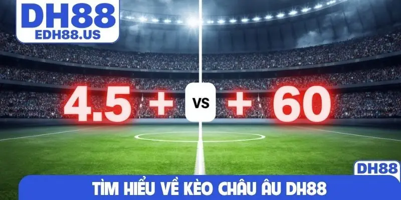 Tìm hiểu về kèo châu Âu DH88